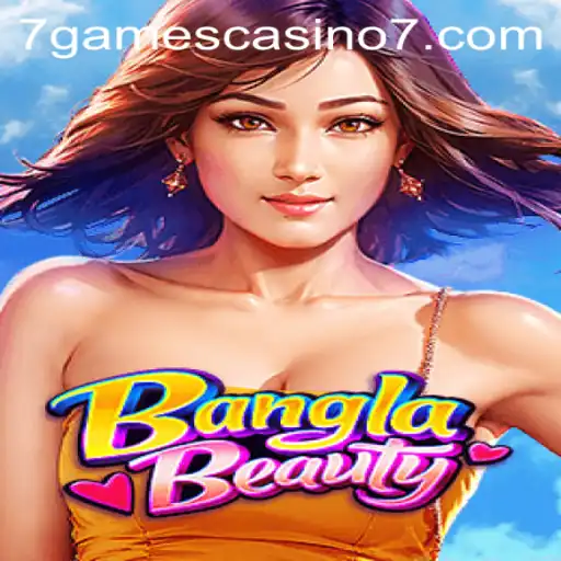 Exploring the Allure of BanglaBeauty at 7Games Casino