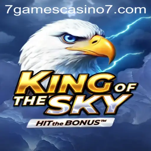 Discover the Thrills of KingOfTheSky at 7Games Casino