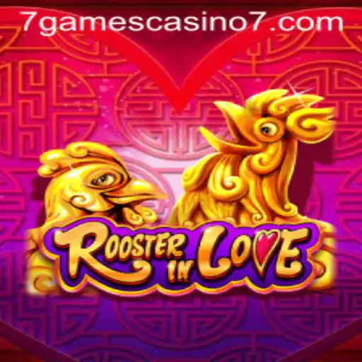 RoosterInLove: A Thrilling Experience at 7games Casino