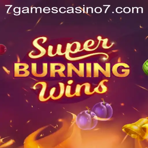 Super Burning Wins and the 7Games Casino Experience